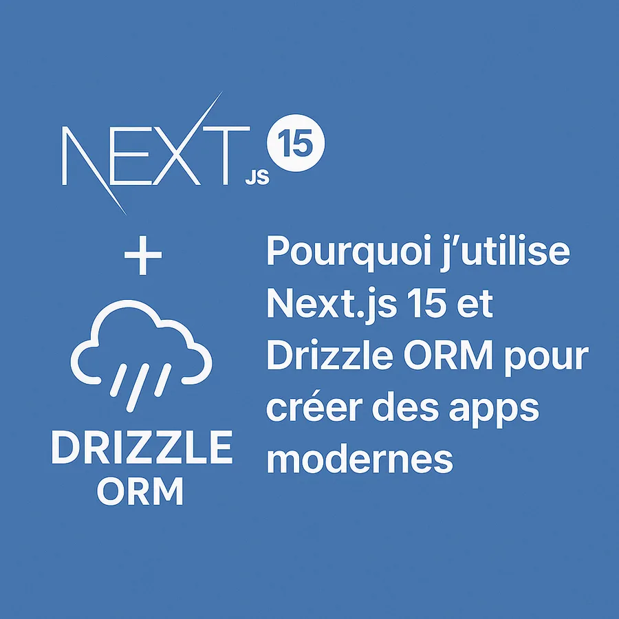 Why I Use Next.js 15 and Drizzle ORM to Build Modern Apps